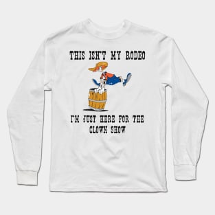 Not My Rodeo. Long Sleeve T-Shirt